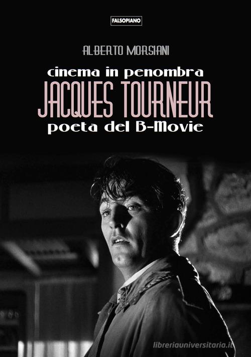 INCONTRO CON L’AUTORE: “CINEMA IN PENOMBRA. JACQUES TOURNEUR POETA DEL B-MOVIE” di ALBERTO MORSIANI